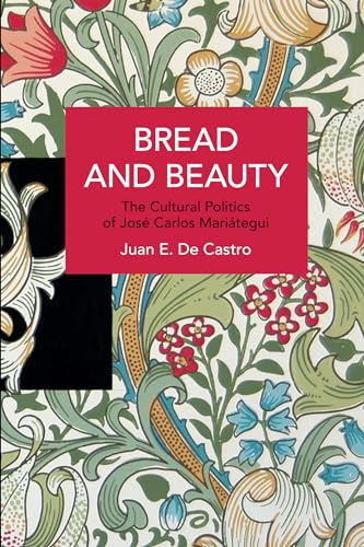 Stock image for Bread & Beauty: The Cultural Politics of Jose Carlos Mariategui for sale by Powell's Bookstores Chicago, ABAA