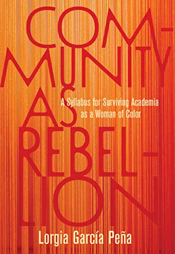 Imagen de archivo de Community as Rebellion: A Syllabus for Surviving Academia as a Woman of Color a la venta por Seattle Goodwill