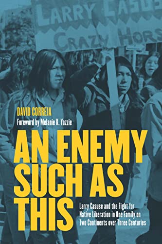 Stock image for An Enemy Such as This: Larry Casuse and the Fight for Native Liberation in One Family on Two Continents over Three Centuries for sale by Decluttr