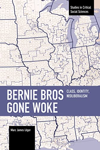 Stock image for Bernie Bros Gone Woke: Class, Identity, Neoliberalism (Studies in Critical Social Sciences) for sale by Big River Books