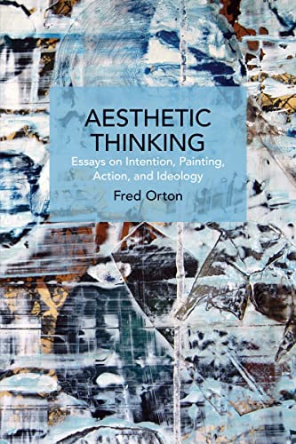 9781642598230: Aesthetic Thinking: Essays on Intention, Painting, Action, and Ideology