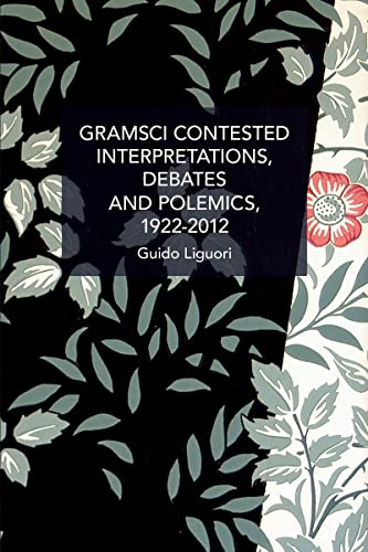 9781642598254: Gramsci Contested: Interpretations, Debates, and Polemics, 1922--2012 (Historical Materialism)