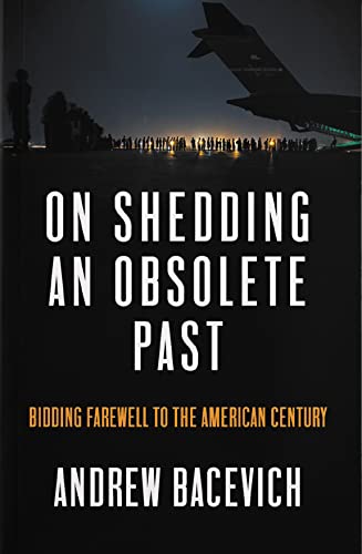 Stock image for On Shedding an Obsolete Past: Bidding Farewell to the American Century (Dispatch Book Series) for sale by HPB-Emerald