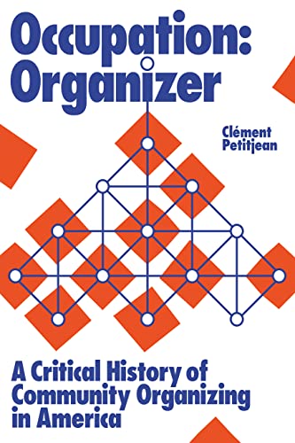 

Occupation - Organizer : A Critical History of Community Organizing in America