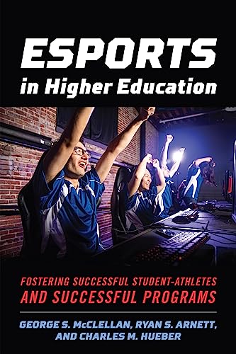 Imagen de archivo de Esports in Higher Education: Fostering Successful Student-Athletes and Successful Programs a la venta por Books From California