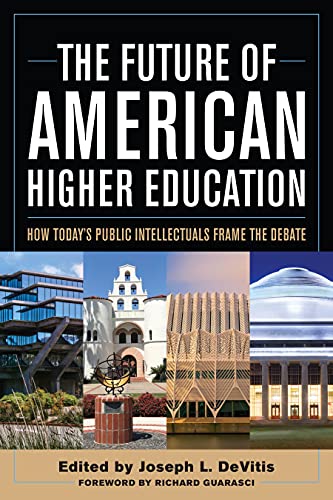 Stock image for The Future of American Higher Education: How Today's Public Intellectuals Frame the Debate for sale by Books From California