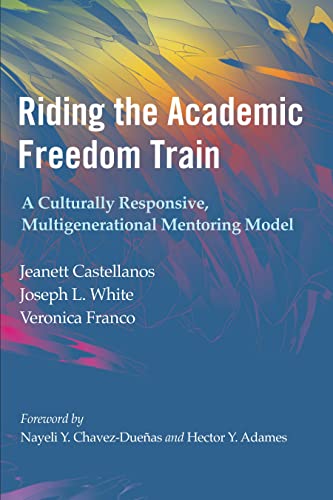 Imagen de archivo de Riding the Academic Freedom Train : A Culturally Responsive, Multigenerational Mentoring Model a la venta por GreatBookPrices