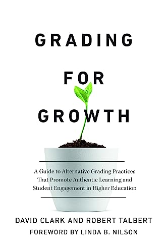 Stock image for Grading for Growth: A Guide to Alternative Grading Practices That Promote Authentic Learning and Student Engagement in Higher Education for sale by Revaluation Books