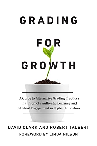 Stock image for Grading for Growth : A Guide to Alternative Grading Practices That Promote Authentic Learning and Student Engagement in Higher Education for sale by GreatBookPrices