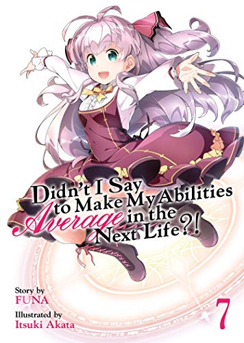 Stock image for Didn't I Say to Make My Abilities Average in the Next Life?! (Light Novel) Vol. 7 for sale by Better World Books