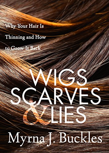 Stock image for Wigs, Scarves & Lies: Why Your Hair Is Thinning and How to Grow It Back for sale by ThriftBooks-Dallas