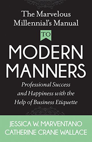 Beispielbild fr The Marvelous Millennial's Manual to Modern Manners : Professional Success and Happiness with the Help of Business Etiquette zum Verkauf von Better World Books