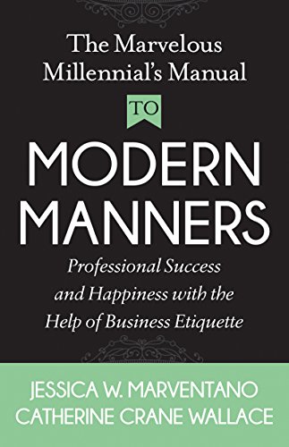 Stock image for The Marvelous Millennial's Manual to Modern Manners : Professional Success and Happiness with the Help of Business Etiquette for sale by Better World Books