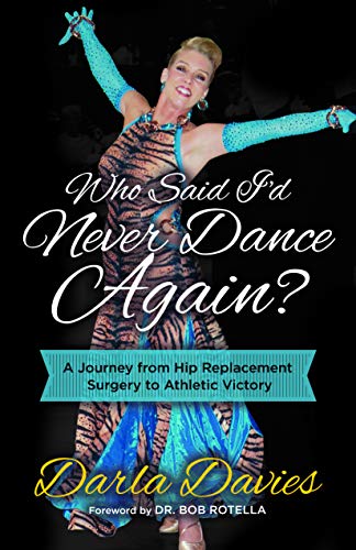 9781642790917: Who Said I'd Never Dance Again?: A Journey from Hip Replacement Surgery to Athletic Victory