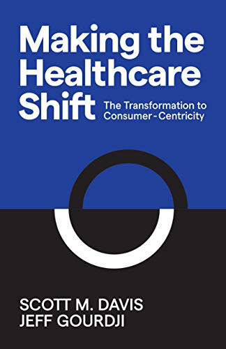 9781642791105: Making the Healthcare Shift: The Transformation to Consumer-Centricity