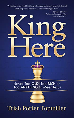 Beispielbild fr King Here: Never Too Old, Too Rich or Too Anything to Meet Jesus zum Verkauf von Open Books