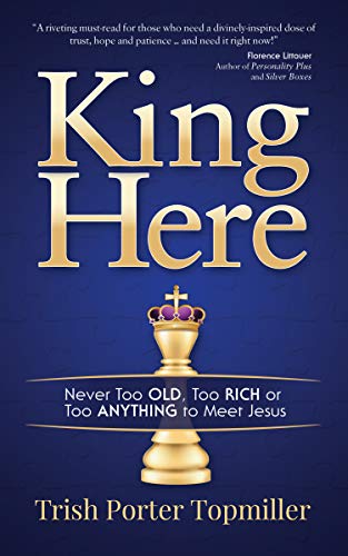 Imagen de archivo de King Here: Never Too Old, Too Rich or Too Anything to Meet Jesus a la venta por Open Books