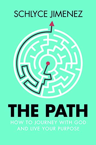 

The Path: How to Journey with God and Live Your Purpose