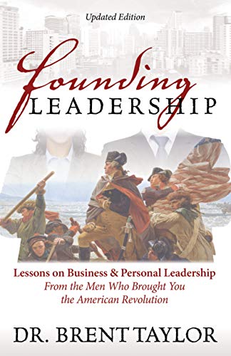 Stock image for Founding Leadership: Lessons on Business and Personal Leadership From the Men Who Brought You the American Revolution for sale by SecondSale
