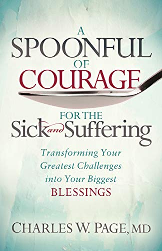 Beispielbild fr A Spoonful of Courage for the Sick and Suffering: Transforming Your Greatest Challenges into Your Biggest Blessings zum Verkauf von SecondSale