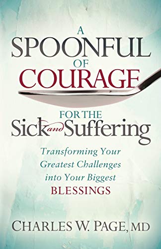 Stock image for A Spoonful of Courage for the Sick and Suffering: Transforming Your Greatest Challenges into Your Biggest Blessings for sale by Your Online Bookstore