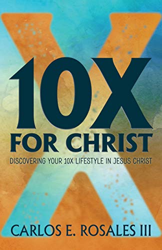 Imagen de archivo de 10X For Christ: Discovering Your 10X Lifestyle in Jesus Christ a la venta por SecondSale