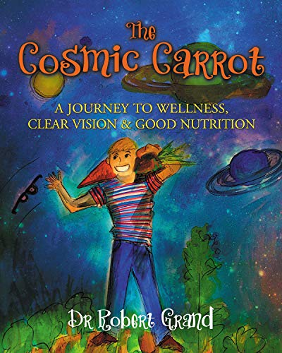 9781642792669: The Cosmic Carrot: A Journey to Wellness, Clear Vision & Good Nutrition