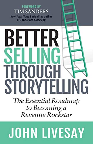 Beispielbild fr Better Selling Through Storytelling: The Essential Roadmap to Becoming a Revenue Rockstar zum Verkauf von Books From California