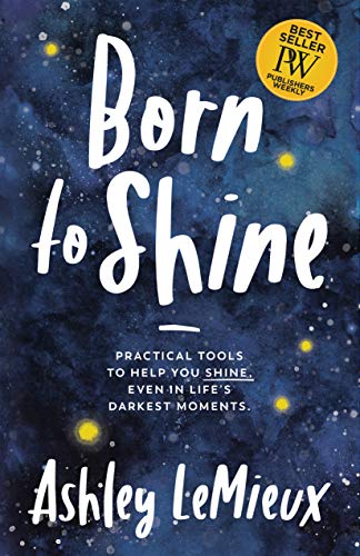 Beispielbild fr Born to Shine: Practical Tools to Help You SHINE, Even in Life??Ts Darkest Moments zum Verkauf von SecondSale