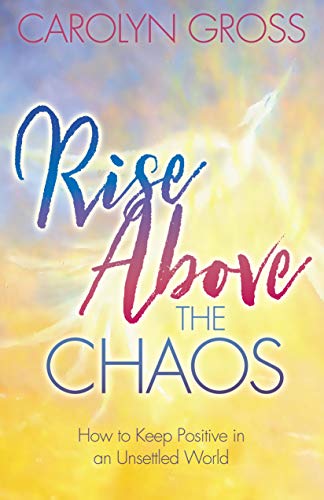 Stock image for Rise Above the Chaos: How to Keep Positive in an Unsettled World for sale by HPB-Diamond