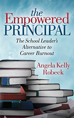 Imagen de archivo de The Empowered Principal: The School Leader's Alternative to Career Burnout a la venta por ThriftBooks-Dallas