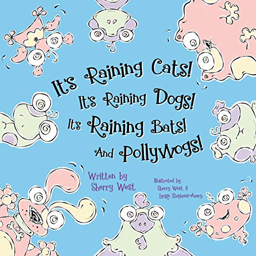Stock image for It  s Raining Cats! It  s Raining Dogs! It  s Raining Bats! And Pollywogs! for sale by WorldofBooks