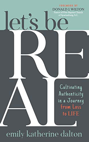 Beispielbild fr Let  s Be Real: Cultivating Authenticity in a Journey from Loss to Life zum Verkauf von Books From California