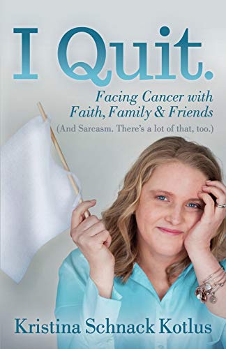 Stock image for I Quit: Facing Cancer with Faith, Family and Friends for sale by Wonder Book