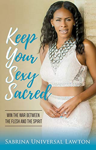Stock image for Keep Your Sexy Sacred: Win the War Between the Flesh and the Spirit for sale by WYEMART LIMITED