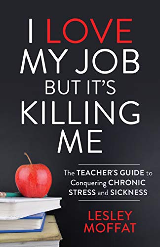 Beispielbild fr I Love My Job But It  s Killing Me: The Teacher  s Guide to Conquering Chronic Stress and Sickness zum Verkauf von BooksRun