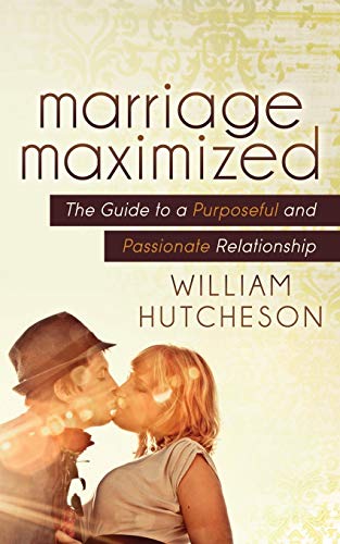 Stock image for Marriage Maximized: The Guide to a Purposeful and Passionate Relationship for sale by SecondSale