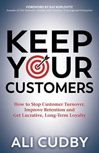 Beispielbild fr Keep Your Customers: How to Stop Customer Turnover, Improve Retention and Get Lucrative, Long-term Loyalty zum Verkauf von Ammareal