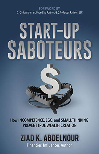 Stock image for Start-Up Saboteurs: How Incompetence, Ego, and Small Thinking Prevent True Wealth Creation for sale by BooksRun