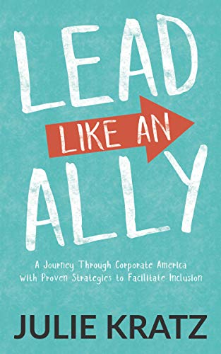 Imagen de archivo de Lead Like an Ally: A Journey Through Corporate America with Proven Strategies to Facilitate Inclusion a la venta por Meadowland Media