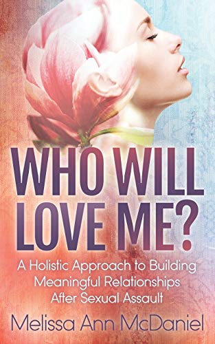 Stock image for Who Will Love Me?: A Holistic Approach to Building Meaningful Relationships After Sexual Assault for sale by SecondSale