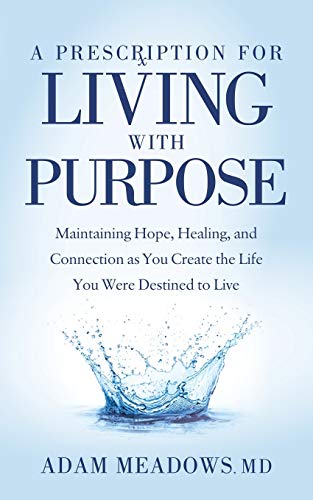 Beispielbild fr A Prescription for Living with Purpose : Maintaining Hope, Healing and Connection As You Create the Life You Were Destined to Live zum Verkauf von Better World Books