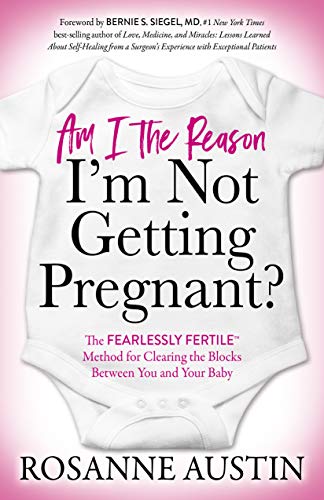 9781642798562: Am I the Reason I’m Not Getting Pregnant?: The Fearlessly Fertile™ Method for Clearing the Blocks Between You and Your Baby