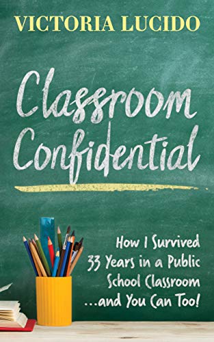 Stock image for Classroom Confidential: How I Survived 33 Years in a Public School Classroom.and You Can Too! for sale by Blackwell's