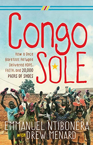 Beispielbild fr Congo Sole: How a Once Barefoot Refugee Delivered Hope, Faith, and 20,000 Pairs of Shoes zum Verkauf von Goodwill of Colorado