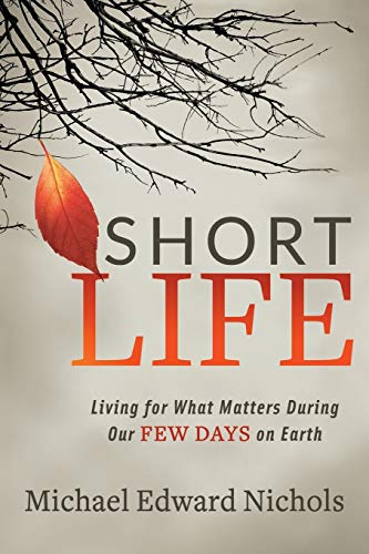 Imagen de archivo de Short Life: Living for What Matters During our Few Days on Earth a la venta por SecondSale