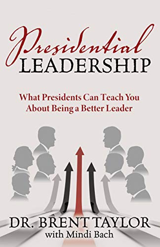 Stock image for Presidential Leadership: What Presidents Can Teach You About Being a Better Leader for sale by Your Online Bookstore