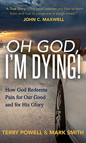 Beispielbild fr Oh God, Im Dying!: How God Redeems Pain for Our Good and His Glory zum Verkauf von Goodwill of Colorado