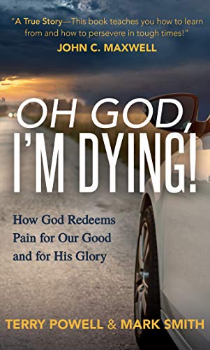 Imagen de archivo de Oh God, Im Dying!: How God Redeems Pain for Our Good and His Glory a la venta por Goodwill of Colorado