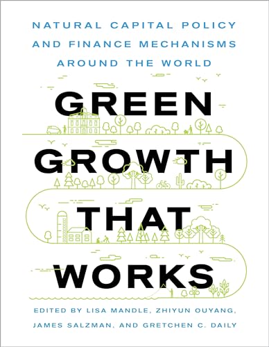 Beispielbild fr Green Growth That Works: Natural Capital Policy and Finance Mechanisms from Around the World zum Verkauf von WorldofBooks